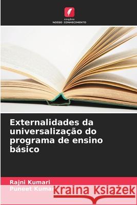 Externalidades da universaliza??o do programa de ensino b?sico Rajni Kumari Puneet Kumar 9786209619533 Edicoes Nosso Conhecimento - książka