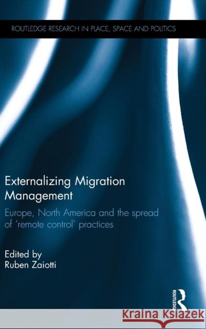 Externalizing Migration Management: Europe, North America and the spread of 'remote control' practices Zaiotti, Ruben 9781138121591 Routledge - książka