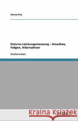 Externe Leistungsmessung - Ursachen, Folgen, Alternativen Hanno Frey 9783638932158 Grin Verlag - książka