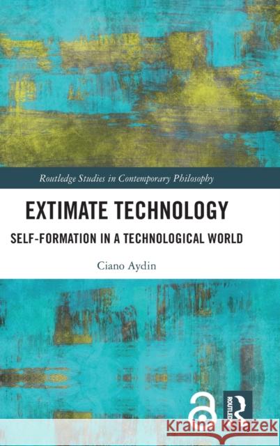 Extimate Technology: Self-Formation in a Technological World Ciano Aydin 9780367687281 Routledge - książka