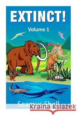 Extinct! Seamus Shell 9781477455005 Createspace - książka
