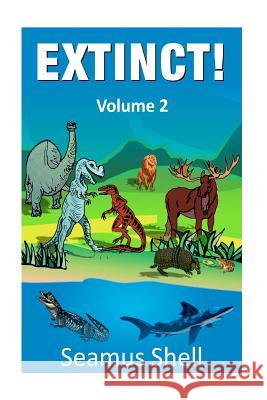 Extinct! Seamus Shell 9781478290858 Createspace - książka