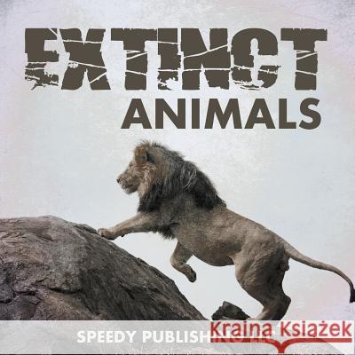 Extinct Animals Speedy Publishing LLC   9781635014617 Speedy Publishing LLC - książka