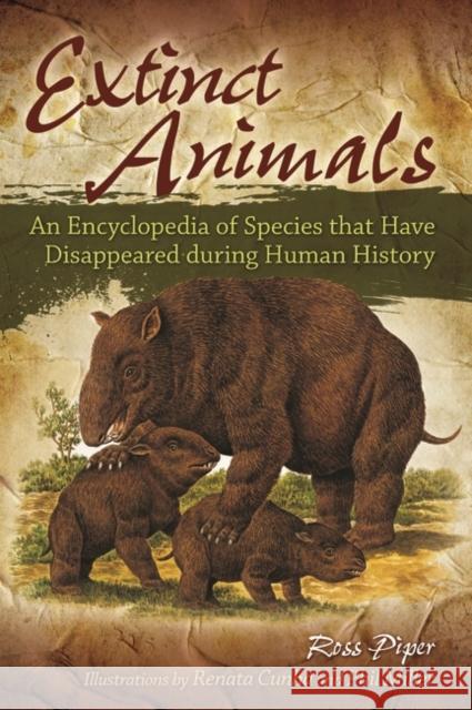 Extinct Animals: An Encyclopedia of Species that Have Disappeared during Human History Piper, Ross 9780313349874 Greenwood Press - książka