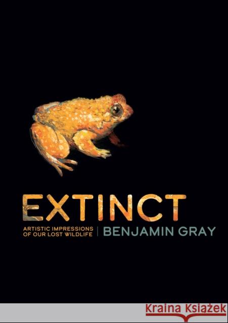 Extinct: Artistic Impressions of Our Lost Wildlife Benjamin Gray 9781486313716 CSIRO Publishing - książka