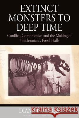 Extinct Monsters to Deep Time: Conflict, Compromise, and the Making of Smithsonian's Fossil Halls Diana E. Marsh 9781800732018 Berghahn Books - książka