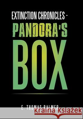 Extinction Chronicles - Pandora's Box E Thomas Palmer 9781796082739 Xlibris Us - książka