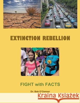 Extinction Rebellion--Fight with Facts Dr Bob O'Connor 9781393116554 Draft2digital - książka