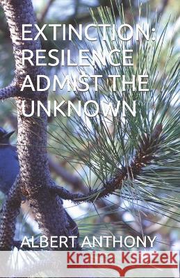 Extinction: Resilence Admist the Unknown Albert Anthony   9798395180452 Independently Published - książka
