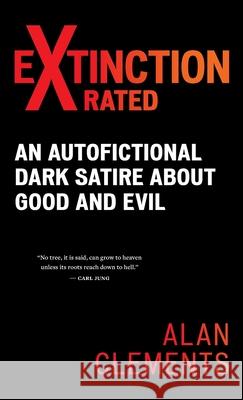 Extinction X-rated: An Autofictional Dark Satire About Good and Evil Alan E. Clements 9781953508201 Buddha Sasana Foundation (Aka) Bsf - książka