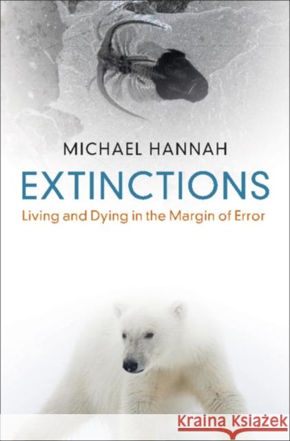 Extinctions: Living and Dying in the Margin of Error Michael Hannah 9781108843539 Cambridge University Press - książka