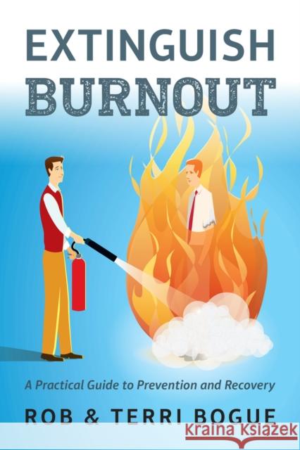 Extinguish Burnout: A Practical Guide to Prevention and Recovery Robert Bogue Terri Bogue 9781586446345 Society for Human Resource Management - książka