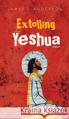 Extolling Yeshua James S Anderson 9781532679261 Wipf & Stock Publishers - książka