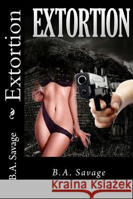 Extortion B. a. Savage 9781511735964 Createspace - książka