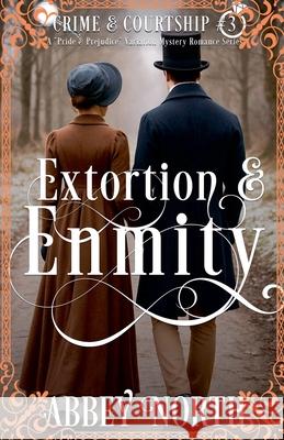Extortion & Enmity: A Pride & Prejudice Variation Mystery Romance Abbey North   9798215449677 Abbey North Jaff Books - książka