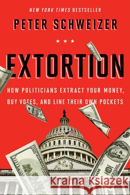 Extortion: How Politicians Extract Your Money, Buy Votes, and Line Their Own Pockets Peter Schweizer 9780544334557 Mariner Books - książka
