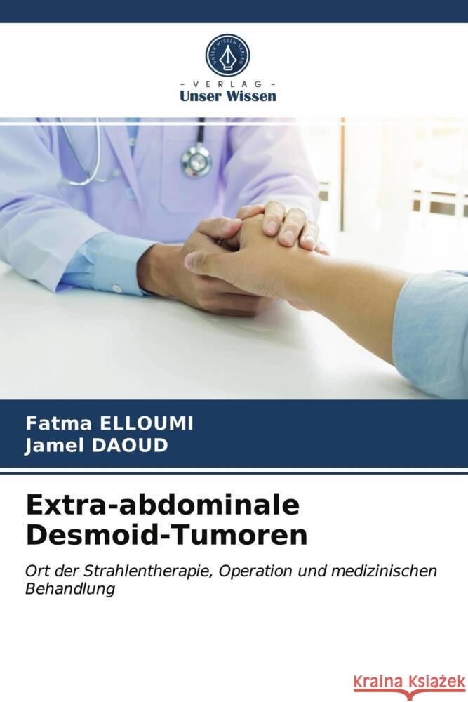 Extra-abdominale Desmoid-Tumoren ELLOUMI, Fatma, Daoud, Jamel 9786203721317 Verlag Unser Wissen - książka