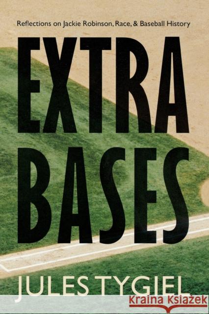 Extra Bases: Reflections on Jackie Robinson, Race, and Baseball History Tygiel, Jules 9780803294479 University of Nebraska Press - książka