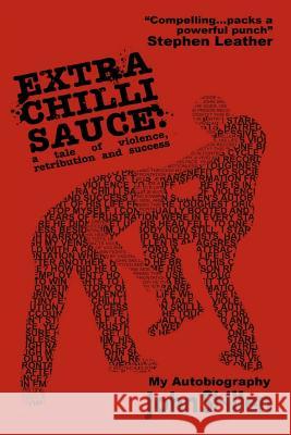 Extra Chilli Sauce: A Tale of Violence, Retribution and Success John Skillen Geoff Thompson 9781974246830 Createspace Independent Publishing Platform - książka