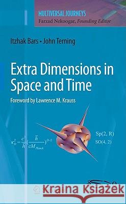 Extra Dimensions in Space and Time John Terning Itzhak Bars Farzad Nekoogar 9780387776378 Springer - książka