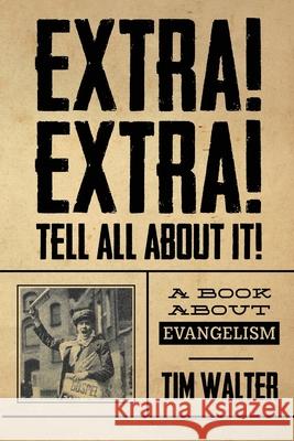 Extra! Extra! Tell all about it!: A Book About Evangelism Tim Walter 9781943635290 Overboard Ministries - książka