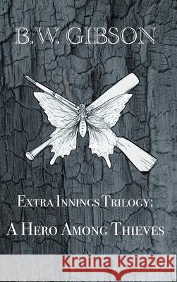 Extra Innings Trilogy: A Hero Among Thieves B W Gibson 9781546229728 Authorhouse - książka