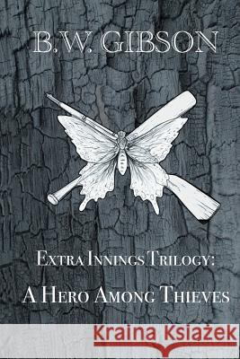 Extra Innings Trilogy: A Hero Among Thieves B W Gibson 9781546229735 Authorhouse - książka