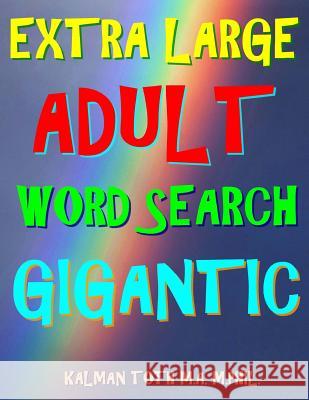 Extra Large Adult Word Search Gigantic: 300 Entertaining Extra Large Print Themed Puzzles Kalman Tot 9781979578110 Createspace Independent Publishing Platform - książka