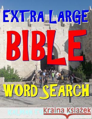 Extra Large Bible Word Search: 133 Extra Large Print Inspirational Themed Puzzles Kalman Tot 9781979950046 Createspace Independent Publishing Platform - książka