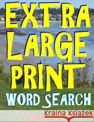 Extra Large Print Word Search: 133 Giant Print Themed Word Search Puzzles Kalman Tot 9781975697273 Createspace Independent Publishing Platform - książka