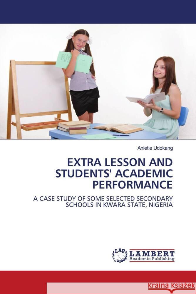 EXTRA LESSON AND STUDENTS' ACADEMIC PERFORMANCE Udokang, Anietie 9786204954783 LAP Lambert Academic Publishing - książka