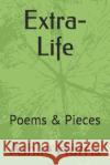 Extra-Life: Poems & Pieces Ashlie Harris 9781973566694 Independently Published