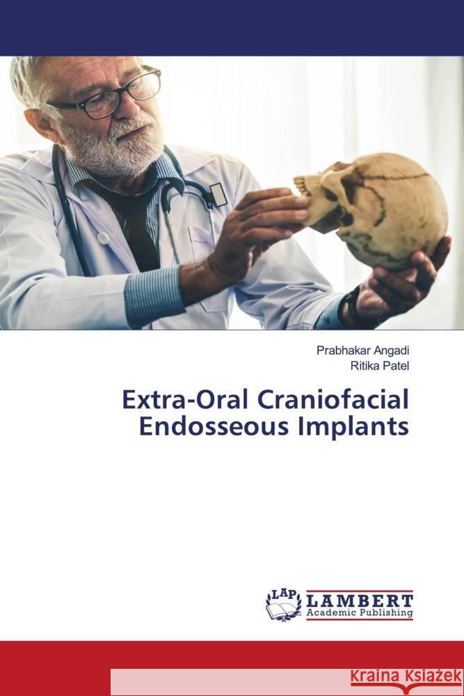 Extra-Oral Craniofacial Endosseous Implants Angadi, Prabhakar, Patel, Ritika 9786204208909 LAP Lambert Academic Publishing - książka