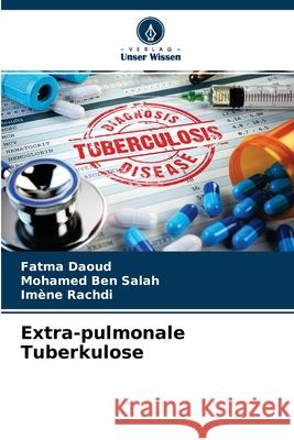 Extra-pulmonale Tuberkulose Fatma Daoud, Mohamed Ben Salah, Imene Rachdi 9786204123134 Verlag Unser Wissen - książka