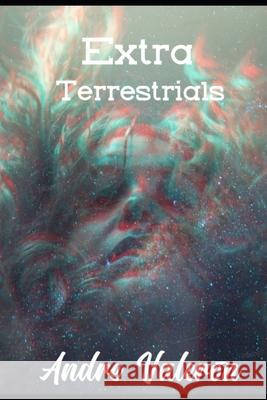 Extra-Terrestrials: My story is simple. My dad, NASA's CEO, got selected for a trip around the solar system, that I, of course, couldn't t Valeron V., Andre Manuel 9781539465867 Createspace Independent Publishing Platform - książka