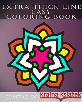 Extra Thick Line Easy Coloring Book: 30 Simple Pattern Pages Suitable For Children And Especially The Partially Sighted. Crystal Coloring Books 9781086973259 Independently Published - książka