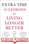 Extra Time: 10 Lessons for Living Longer Better Camilla Cavendish 9780008295172 HarperCollins Publishers