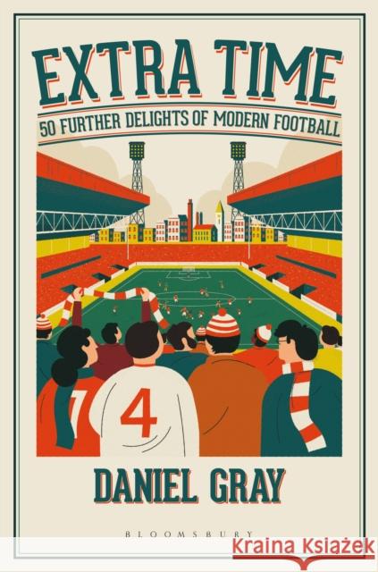 Extra Time: 50 Further Delights of Modern Football Daniel Gray 9781472980403 Bloomsbury Publishing PLC - książka