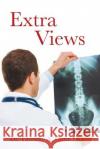 Extra Views: Incidental Findings at a Community Hospital Dr Timothy a. Dun 9781481186759 Createspace