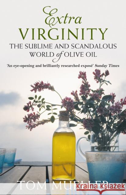 Extra Virginity: The Sublime and Scandalous World of Olive Oil Tom (Author) Mueller 9781848870062 Atlantic Books - książka