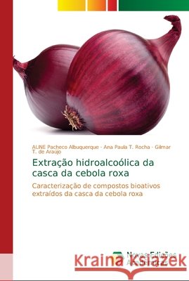 Extração hidroalcoólica da casca da cebola roxa Pacheco Albuquerque, Aline 9786139702855 Novas Edicioes Academicas - książka