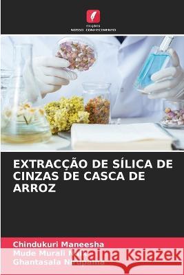 Extraccao de Silica de Cinzas de Casca de Arroz Chindukuri Maneesha Mude Murali Naik Ghantasala Nirupama 9786205976913 Edicoes Nosso Conhecimento - książka