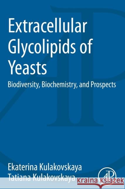 Extracellular Glycolipids of Yeasts: Biodiversity, Biochemistry, and Prospects Ekaterina Kulakovskaya (Skryabin Institute of Biochemistry and Physiology of Microorganisms, Russian Academy of Sciences 9780124200692 Elsevier Science Publishing Co Inc - książka