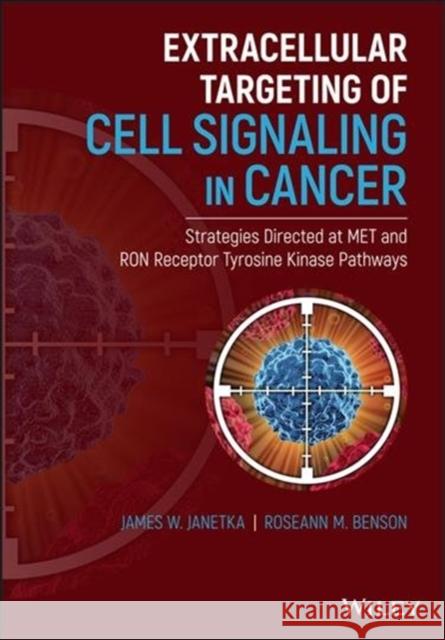 Extracellular Targeting of Cell Signaling in Cancer: Strategies Directed at Met and Ron Receptor Tyrosine Kinase Pathways James W. Janetka Roseann Benson 9781119300182 Wiley - książka