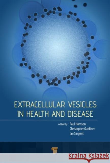 Extracellular Vesicles in Health and Disease Paul Harrison Chris Gardiner Ian L. Sargent 9789814411981 Pan Stanford Publishing - książka