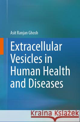 Extracellular Vesicles in Human Health and Diseases Asit Ranjan Ghosh 9789819724932 Springer - książka