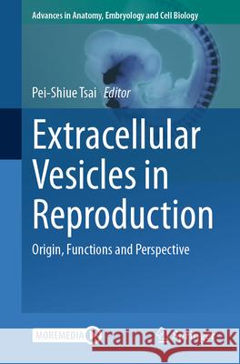 Extracellular Vesicles in Reproduction: Origin, Functions and Perspective Pei-Shiue Tsai 9783032044884 Springer - książka