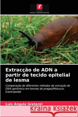 Extracção de ADN a partir de tecido epitelial de lesma Luis Angulo Graterol 9786203638684 Edicoes Nosso Conhecimento - książka