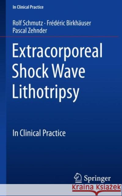 Extracorporeal Shock Wave Lithotripsy: In Clinical Practice Schmutz, Rolf 9783319776392 Springer - książka