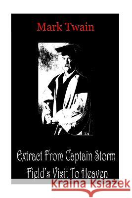 Extract From Captain Storm Field's Visit To Heaven Twain, Mark 9781478198611 Createspace - książka